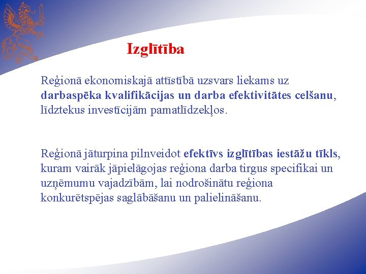 Izglītība Reģionā ekonomiskajā attīstībā uzsvars liekams uz darbaspēka kvalifikācijas un darba efektivitātes celšanu, līdztekus