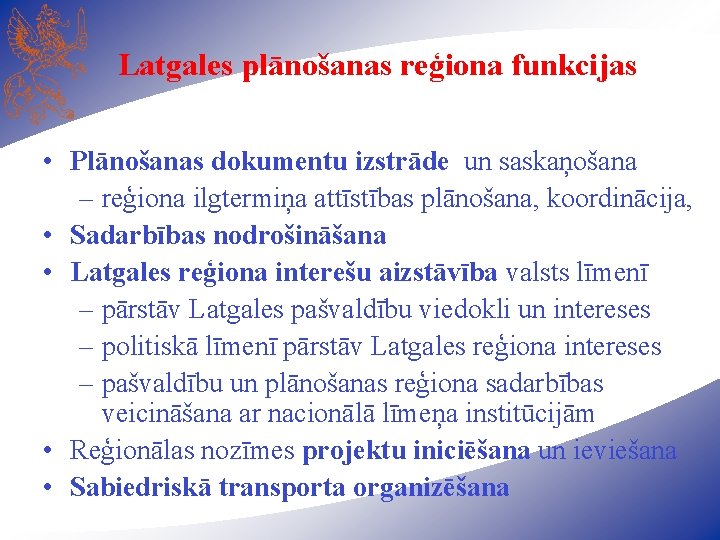 Latgales plānošanas reģiona funkcijas • Plānošanas dokumentu izstrāde un saskaņošana – reģiona ilgtermiņa attīstības