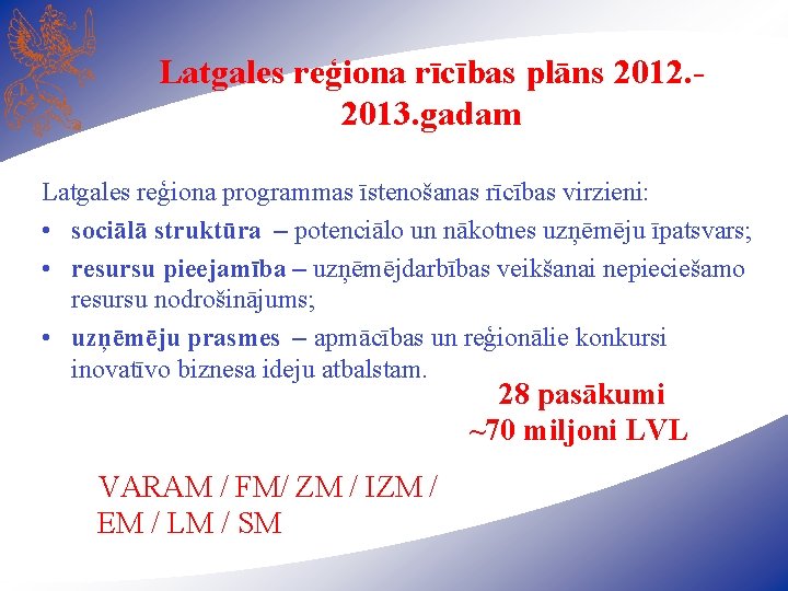 Latgales reģiona rīcības plāns 2012. 2013. gadam Latgales reģiona programmas īstenošanas rīcības virzieni: •