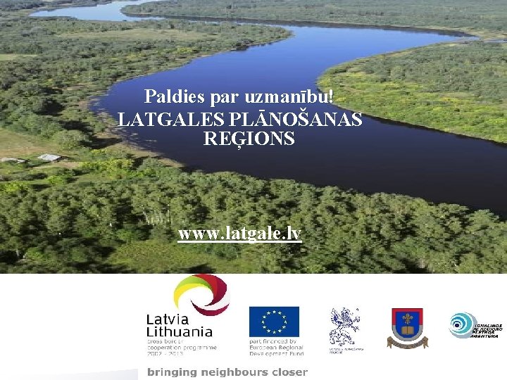 Paldies par uzmanību! LATGALES PLĀNOŠANAS REĢIONS www. latgale. lv 