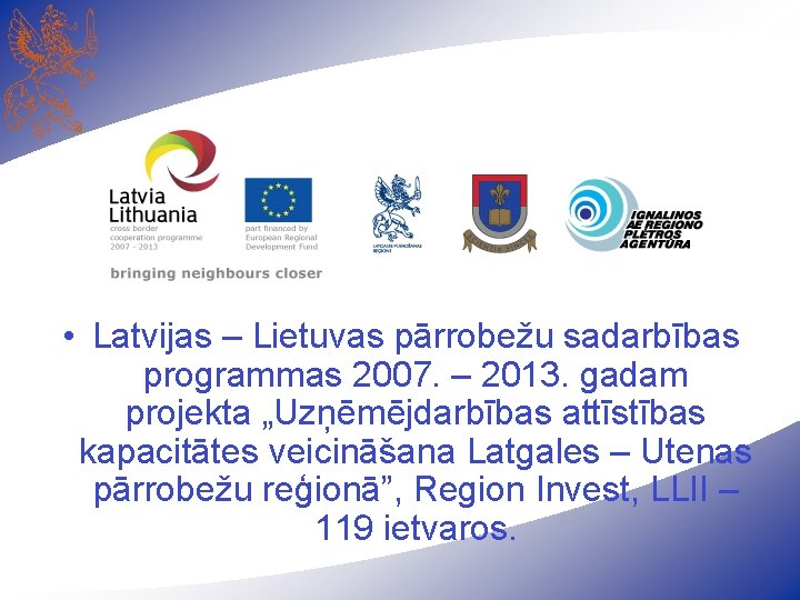  • Latvijas – Lietuvas pārrobežu sadarbības programmas 2007. – 2013. gadam projekta „Uzņēmējdarbības