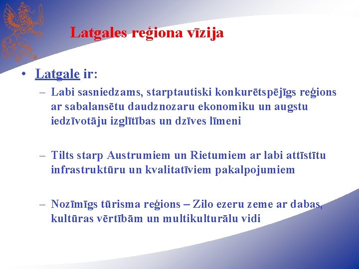 Latgales reģiona vīzija • Latgale ir: – Labi sasniedzams, starptautiski konkurētspējīgs reģions ar sabalansētu
