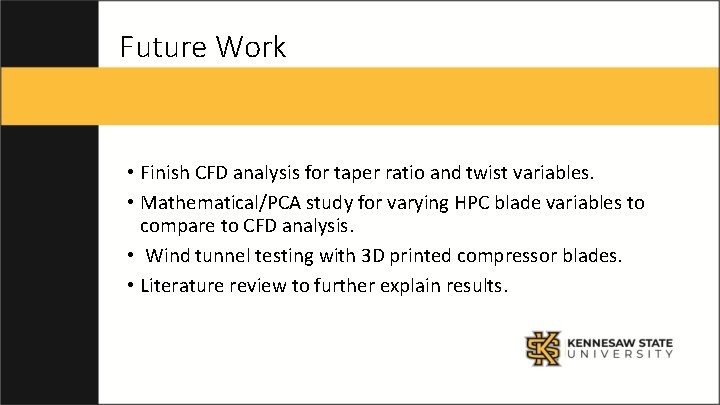 Future Work • Finish CFD analysis for taper ratio and twist variables. • Mathematical/PCA