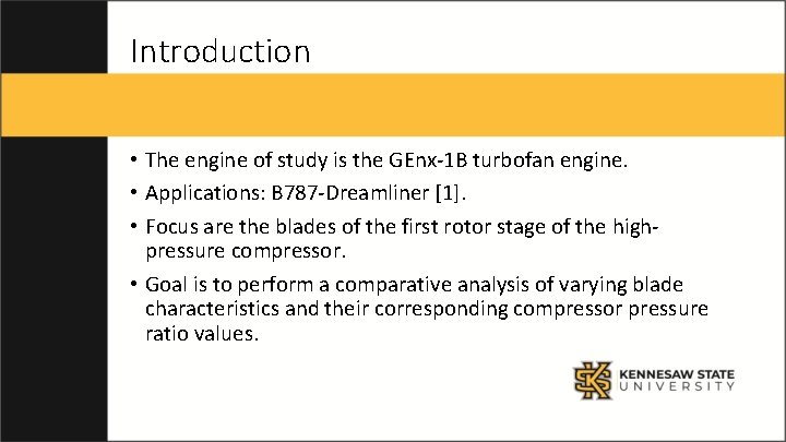 Introduction • The engine of study is the GEnx-1 B turbofan engine. • Applications: