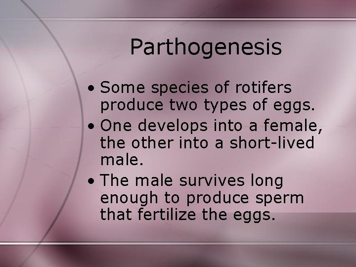 Parthogenesis • Some species of rotifers produce two types of eggs. • One develops Parthogenesis • Some species of rotifers produce two types of eggs. • One develops