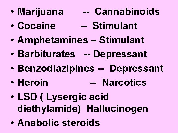 • • Marijuana -- Cannabinoids Cocaine -- Stimulant Amphetamines – Stimulant Barbiturates --