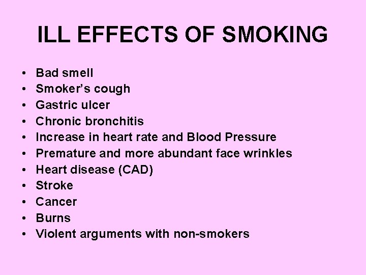 ILL EFFECTS OF SMOKING • • • Bad smell Smoker’s cough Gastric ulcer Chronic