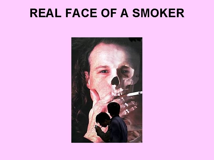 REAL FACE OF A SMOKER 