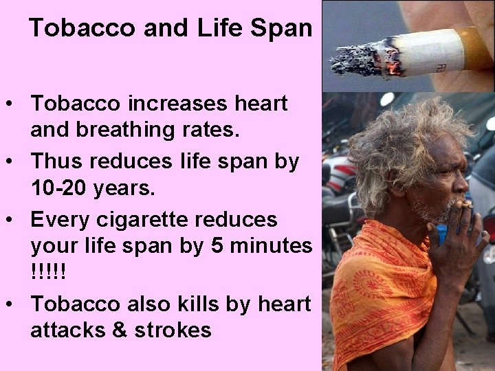 Tobacco and Life Span • Tobacco increases heart and breathing rates. • Thus reduces