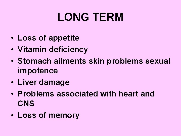 LONG TERM • Loss of appetite • Vitamin deficiency • Stomach ailments skin problems