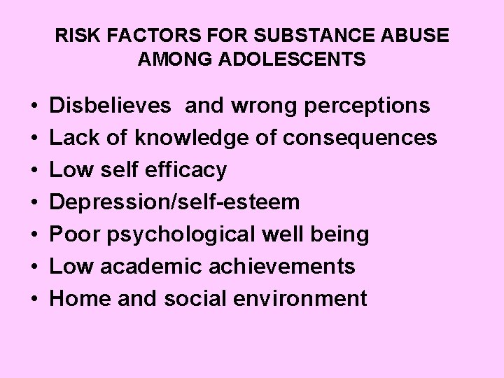 RISK FACTORS FOR SUBSTANCE ABUSE AMONG ADOLESCENTS • • Disbelieves and wrong perceptions Lack