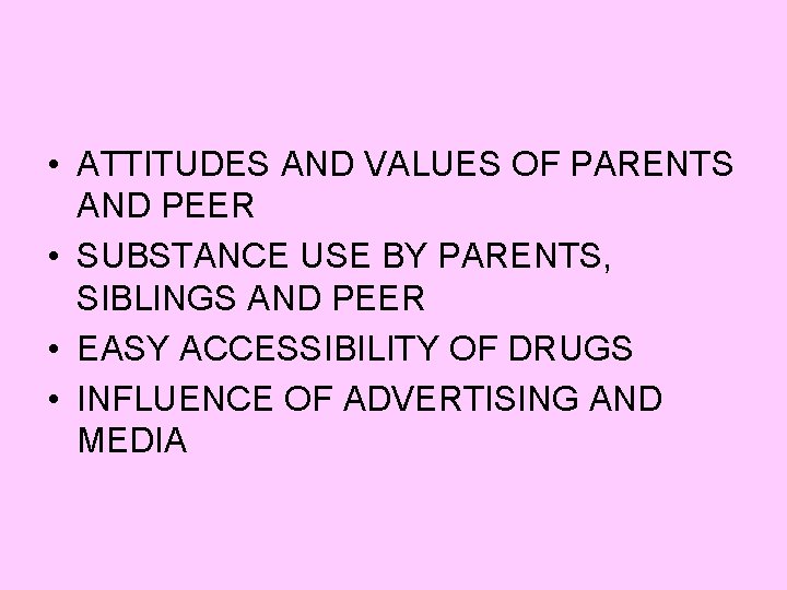  • ATTITUDES AND VALUES OF PARENTS AND PEER • SUBSTANCE USE BY PARENTS,