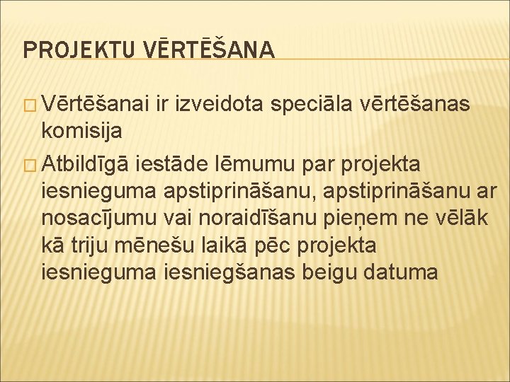 PROJEKTU VĒRTĒŠANA � Vērtēšanai ir izveidota speciāla vērtēšanas komisija � Atbildīgā iestāde lēmumu par