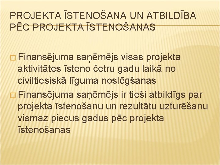 PROJEKTA ĪSTENOŠANA UN ATBILDĪBA PĒC PROJEKTA ĪSTENOŠANAS � Finansējuma saņēmējs visas projekta aktivitātes īsteno