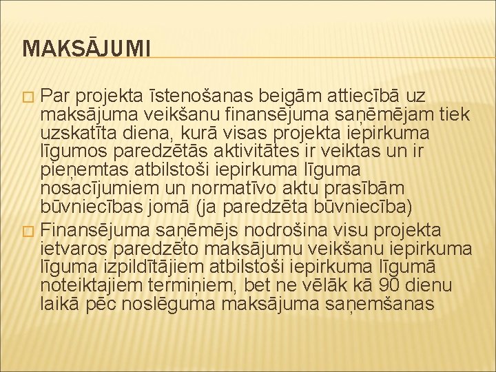 MAKSĀJUMI Par projekta īstenošanas beigām attiecībā uz maksājuma veikšanu finansējuma saņēmējam tiek uzskatīta diena,