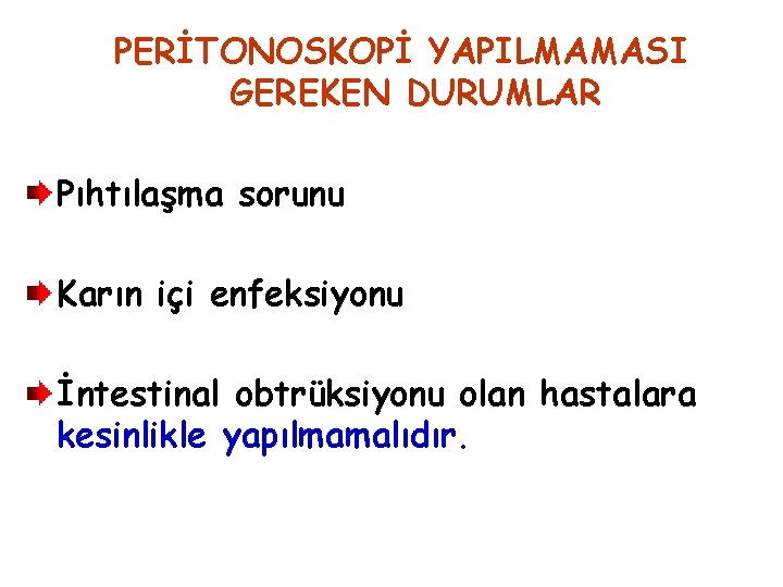 PERİTONOSKOPİ YAPILMAMASI GEREKEN DURUMLAR Pıhtılaşma sorunu Karın içi enfeksiyonu İntestinal obtrüksiyonu olan hastalara kesinlikle