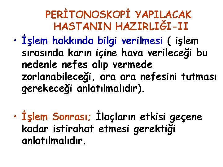 PERİTONOSKOPİ YAPILACAK HASTANIN HAZIRLIĞI-II • İşlem hakkında bilgi verilmesi ( işlem sırasında karın içine