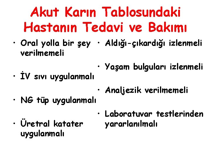 Akut Karın Tablosundaki Hastanın Tedavi ve Bakımı • Oral yolla bir şey • Aldığı-çıkardığı