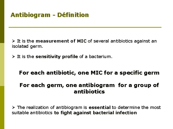 Antibiogram - Définition Ø It is the measurement of MIC of several antibiotics against