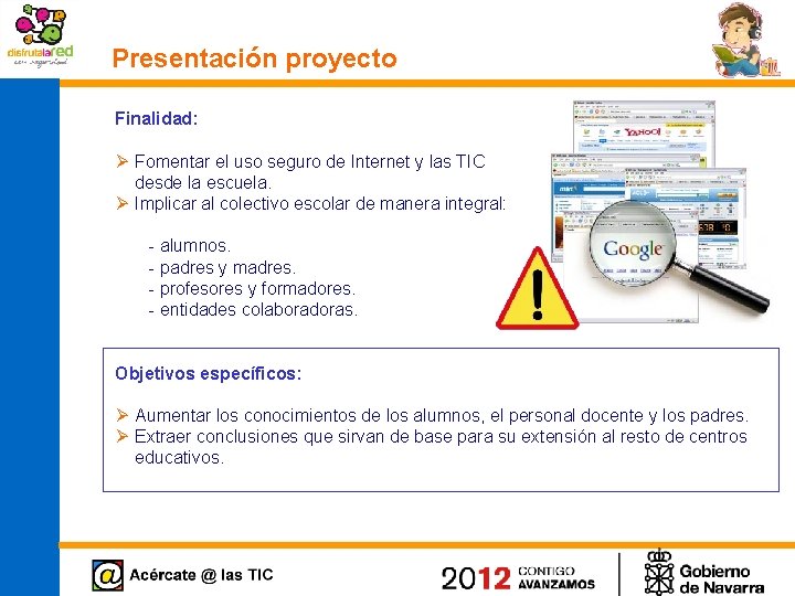 Presentación proyecto Finalidad: Ø Fomentar el uso seguro de Internet y las TIC desde