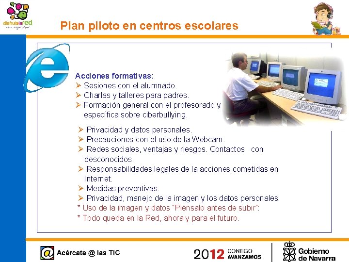 Plan piloto en centros escolares Acciones formativas: Ø Sesiones con el alumnado. Ø Charlas