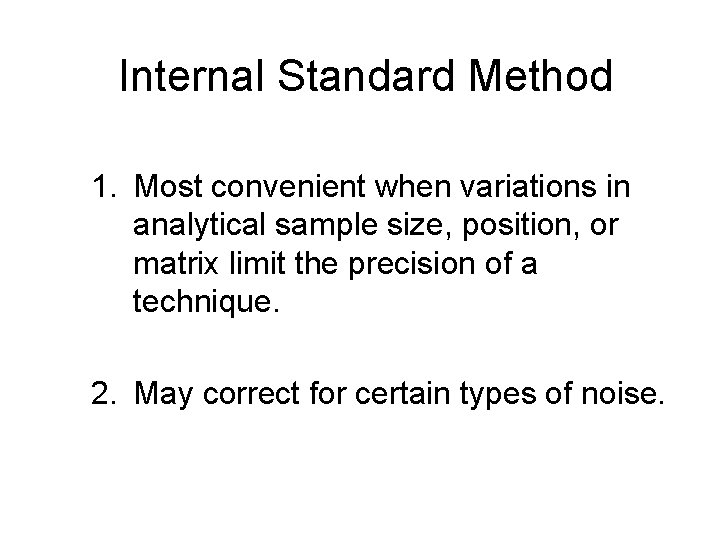Internal Standard Method 1. Most convenient when variations in analytical sample size, position, or Internal Standard Method 1. Most convenient when variations in analytical sample size, position, or