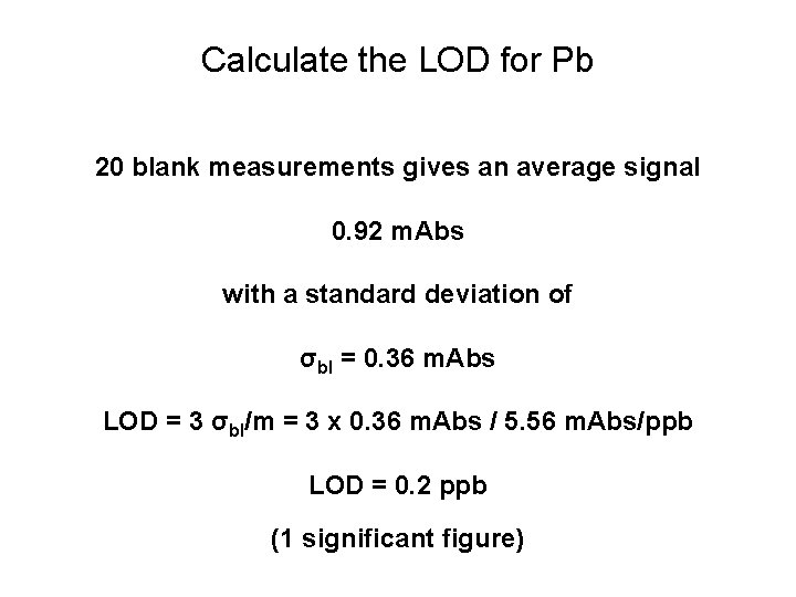 Calculate the LOD for Pb 20 blank measurements gives an average signal 0. 92 Calculate the LOD for Pb 20 blank measurements gives an average signal 0. 92