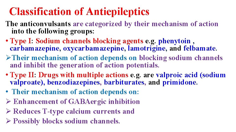 Classification of Antiepileptics The anticonvulsants are categorized by their mechanism of action into the