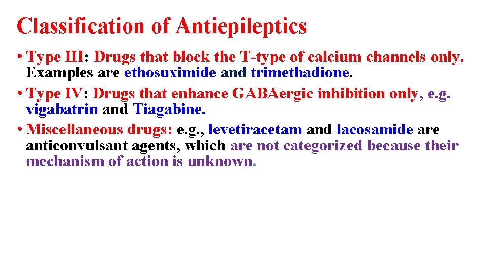 Classification of Antiepileptics • Type III: Drugs that block the T-type of calcium channels