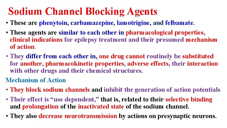 Sodium Channel Blocking Agents • These are phenytoin, carbamazepine, lamotrigine, and felbamate. • These