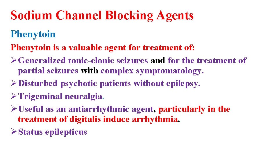 Sodium Channel Blocking Agents Phenytoin is a valuable agent for treatment of: ØGeneralized tonic-clonic