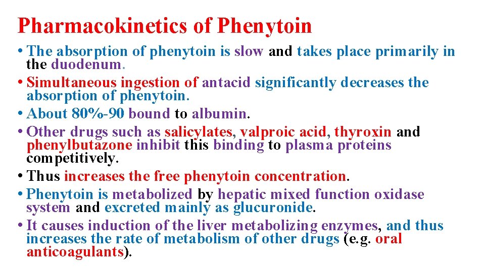 Pharmacokinetics of Phenytoin • The absorption of phenytoin is slow and takes place primarily