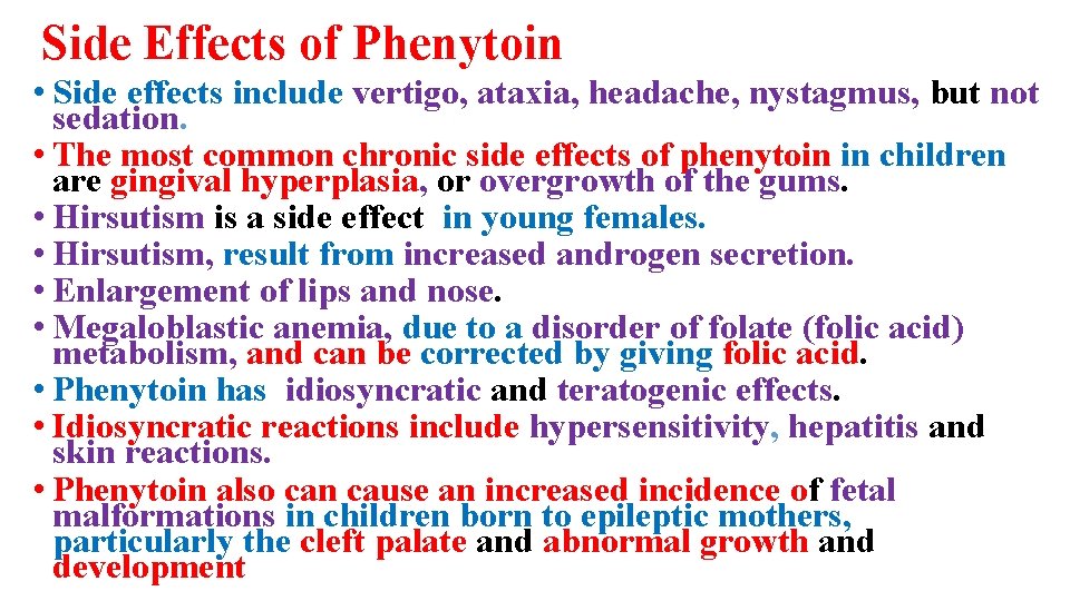 Side Effects of Phenytoin • Side effects include vertigo, ataxia, headache, nystagmus, but not