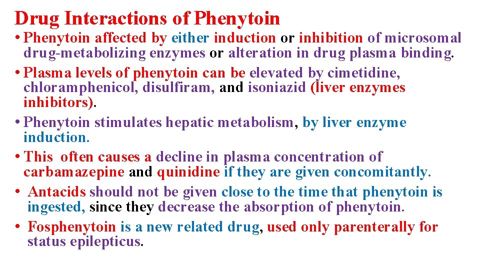 Drug Interactions of Phenytoin • Phenytoin affected by either induction or inhibition of microsomal