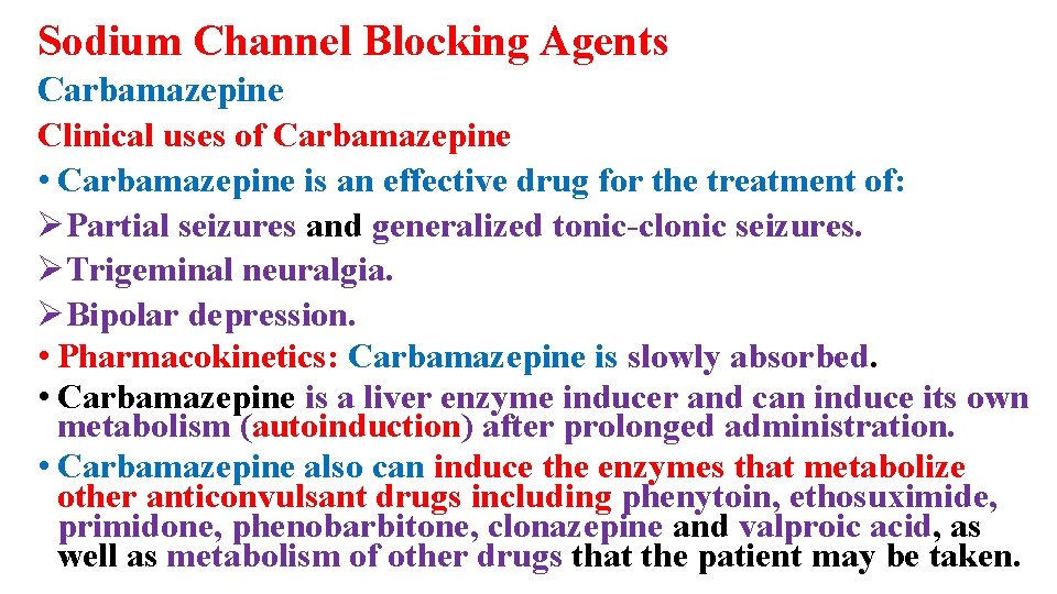 Sodium Channel Blocking Agents Carbamazepine Clinical uses of Carbamazepine • Carbamazepine is an effective