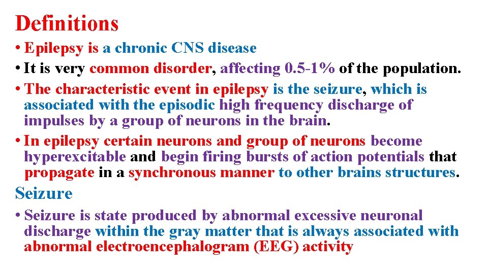 Definitions • Epilepsy is a chronic CNS disease • It is very common disorder,