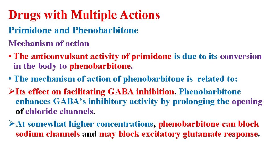 Drugs with Multiple Actions Primidone and Phenobarbitone Mechanism of action • The anticonvulsant activity