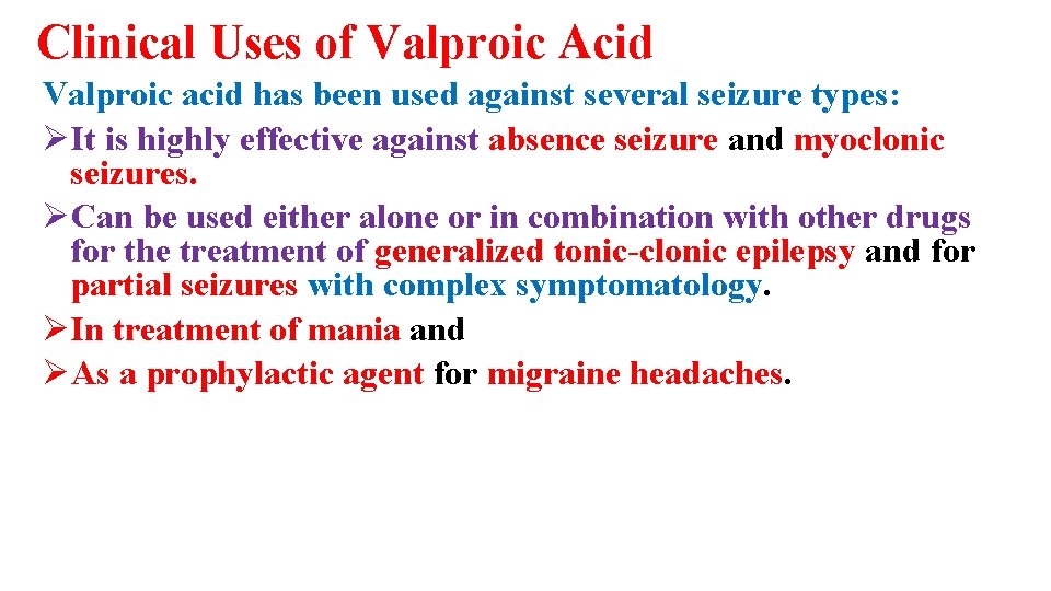 Clinical Uses of Valproic Acid Valproic acid has been used against several seizure types:
