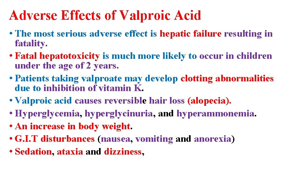 Adverse Effects of Valproic Acid • The most serious adverse effect is hepatic failure