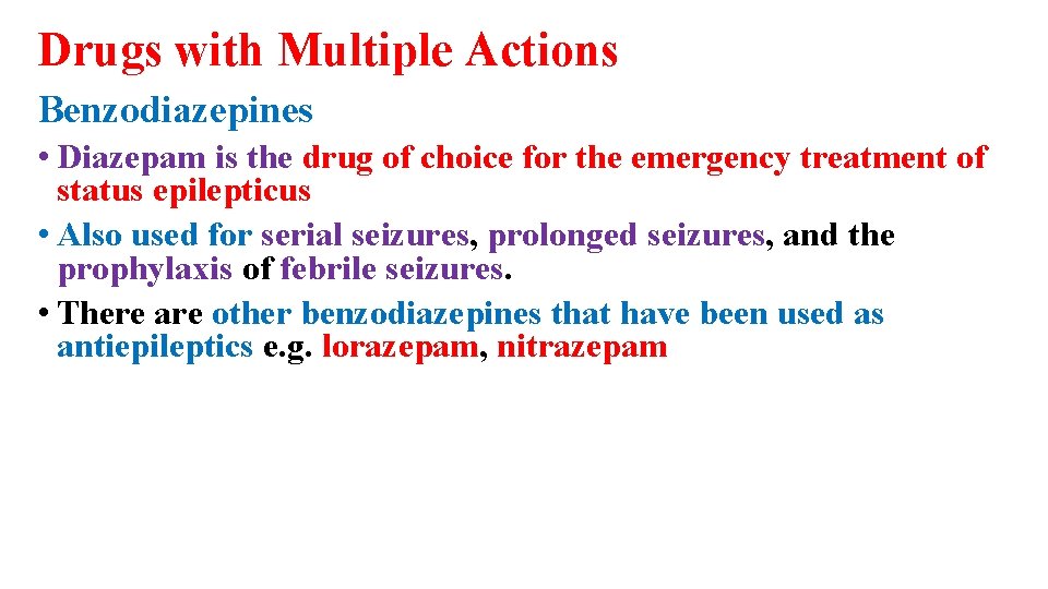Drugs with Multiple Actions Benzodiazepines • Diazepam is the drug of choice for the