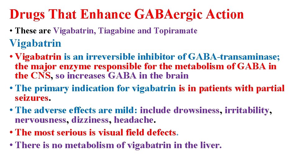 Drugs That Enhance GABAergic Action • These are Vigabatrin, Tiagabine and Topiramate Vigabatrin •