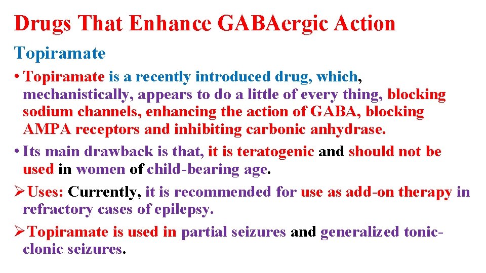 Drugs That Enhance GABAergic Action Topiramate • Topiramate is a recently introduced drug, which,