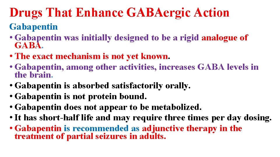 Drugs That Enhance GABAergic Action Gabapentin • Gabapentin was initially designed to be a