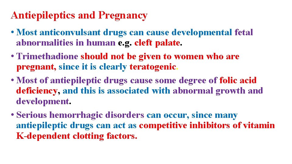 Antiepileptics and Pregnancy • Most anticonvulsant drugs can cause developmental fetal abnormalities in human