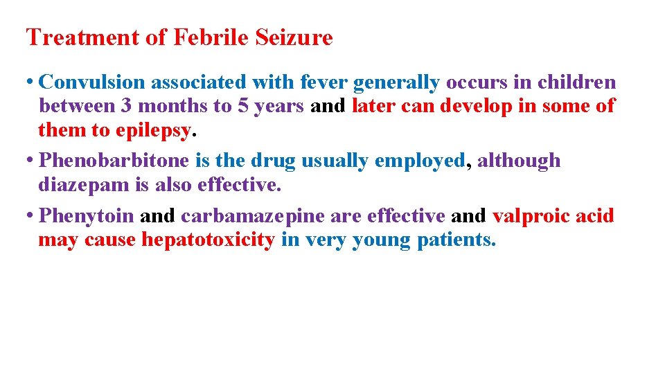 Treatment of Febrile Seizure • Convulsion associated with fever generally occurs in children between