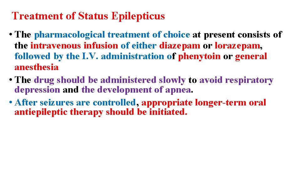 Treatment of Status Epilepticus • The pharmacological treatment of choice at present consists of