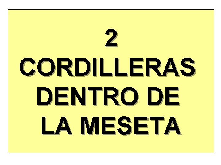 2 CORDILLERAS DENTRO DE LA MESETA 