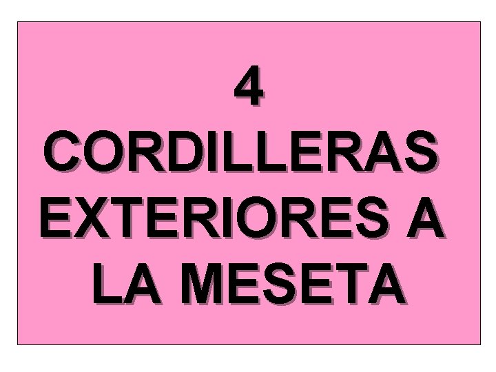 4 CORDILLERAS EXTERIORES A LA MESETA 