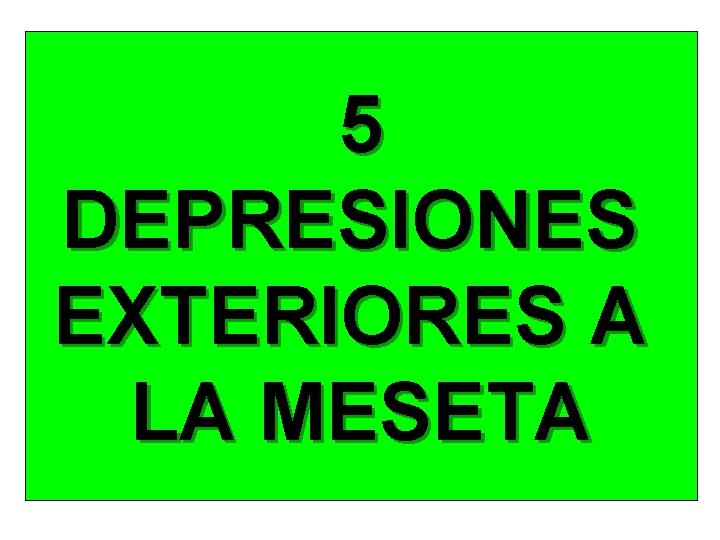 5 DEPRESIONES EXTERIORES A LA MESETA 