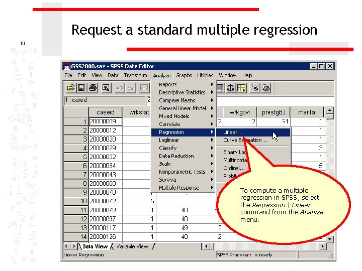 Request a standard multiple regression 10 To compute a multiple regression in SPSS, select